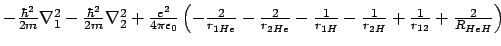 $
-\frac{\hbar^2}{2m} \nabla^2_1 -\frac{\hbar^2}{2m} \nabla^2_2 +
\frac{e^2}{4\...
...H}} +\frac{1}{r_{12}} +\frac{2}{R_{HeH}}
\right) \ \ \ \ \ \ \ \ \ \ \ \ \ \ \
$