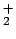 $^+_2$