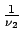 $\frac{1}{\nu_2}$