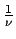 $\frac{1}{\nu}$