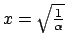 $x=\sqrt{\frac{1}{\alpha}}$