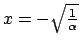 $x=-\sqrt{\frac{1}{\alpha}}$