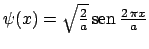 $\psi(x) = \sqrt{\frac{2}{a}} \mathop{\rm sen}\nolimits {\frac{2\, \pi x}{a}}$