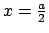 $x= \frac{a}{2}$