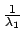 $\frac{1}{\lambda_1}$