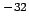 $^{-32}$