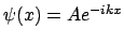 $\psi(x) = A e^{-ikx}$