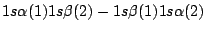 $1s\alpha(1) 1s\beta(2) - 1s\beta(1) 1s\alpha(2)$