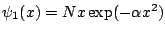 $\psi_1 (x) = N x \exp (-\alpha x^2)$