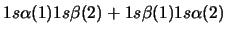 $1s\alpha(1) 1s\beta(2) + 1s\beta(1) 1s\alpha(2)$