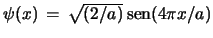 $\psi(x)\,=\,\sqrt{(2/a)} \mathop{\rm sen}\nolimits (4\pi x/a)$