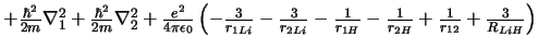 $ + \frac{\hbar^2}{2m} \nabla_1^2
+ \frac{\hbar^2}{2m} \nabla_2^2
+ \frac{e^2}{4...
...c{1}{r_{1H}}
- \frac{1}{r_{2H}}
+ \frac{1}{r_{12}}
+ \frac{3}{R_{LiH}}
\right)
$