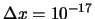 $\Delta x = 10^{-17}$