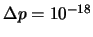 $\Delta p = 10^{-18}$