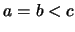 $a = b < c$