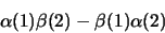 \begin{displaymath}\alpha(1) \beta(2) - \beta(1) \alpha(2)\end{displaymath}