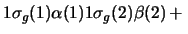 $1\sigma_g(1) \alpha(1) 1\sigma_g(2) \beta(2)\,+ \,$