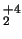 $_2^{+4}$