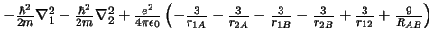 $ - \frac{\hbar^2}{2m} \nabla_1^2
- \frac{\hbar^2}{2m} \nabla_2^2
+ \frac{e^2}{...
...ac{3}{r_{1B}}
- \frac{3}{r_{2B}}
+ \frac{3}{r_{12}}
+ \frac{9}{R_{AB}}
\right)
$