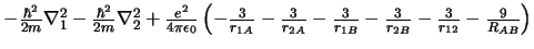 $ - \frac{\hbar^2}{2m} \nabla_1^2
- \frac{\hbar^2}{2m} \nabla_2^2
+ \frac{e^2}{...
...ac{3}{r_{1B}}
- \frac{3}{r_{2B}}
- \frac{3}{r_{12}}
- \frac{9}{R_{AB}}
\right)
$
