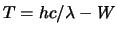 $T = h c / \lambda - W$