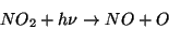 \begin{displaymath}NO_2 + h\nu \rightarrow NO + O \end{displaymath}