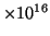 $ \times 10^{16}$