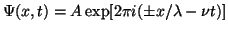 $\Psi(x,t) = A \exp[2\pi i
(\pm x/\lambda -\nu t)]$