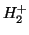 $H_2^+$