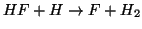 $HF + H \rightarrow F + H_2 $