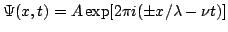 $\Psi(x,t) = A \exp[2\pi i
(\pm x/\lambda -\nu t)]$
