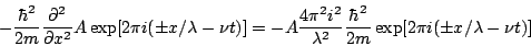 \begin{displaymath}
-\frac{\hbar^2}{2m}
\frac{\partial^2}{\partial x^2}
A \exp[...
...mbda^2} \frac{\hbar^2}{2m}
\exp[2\pi i (\pm x/\lambda -\nu t)]
\end{displaymath}