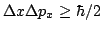 $\Delta x \Delta p_x \ge \hbar/2$
