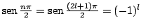$\mathop{\rm sen}\nolimits \frac{n\pi}{2} = \mathop{\rm sen}\nolimits \frac{(2l+1)\pi}{2} = (-1)^l$