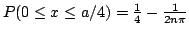 $P(0 \le x \le a/4) = \frac{1}{4}- \frac{1}{2n\pi} $