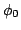 $\phi_0$