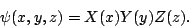 \begin{displaymath}
\psi(x,y,z) = X(x) Y(y) Z(z).
\end{displaymath}
