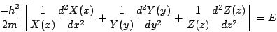 \begin{displaymath}
\frac{-\hbar^2}{2m}
\left[
\frac{1}{X(x)} \frac{d^2 X(x)}{d ...
...y)}{d y^2} +
\frac{1}{Z(z)} \frac{d^2 Z(z)}{d z^2}
\right] = E
\end{displaymath}
