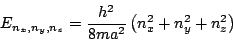 \begin{displaymath}
E_{n_x, n_y, n_z} =
\frac{h^2}{8m a^2} \left( n_x^2 + n_y^2 + n_z^2 \right)
\end{displaymath}