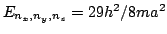 $ E_{n_x,n_y, n_z} = 29h^2/8m a^2$