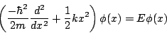 \begin{displaymath}
\left(
\frac{-\hbar^2}{2m}
\frac{d^2}{d x^2} + \frac{1}{2} k x^2
\right)
\phi(x) = E \phi(x)
\end{displaymath}