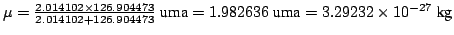 $\mu =
\frac{2.014102 \times 126.904473}{2.014102+126.904473} ~\mbox{uma}
= 1.982636 ~\mbox{uma}= 3.29232 \times 10^{-27} ~\mbox{kg}$