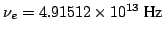 $\nu_e= 4.91512 \times 10^{13} ~\mbox{Hz}$