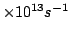 $\times 10^{13} s^{-1}$