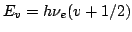$E_v = h\nu_e (v + 1/2)$
