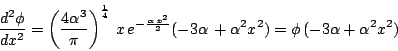 \begin{displaymath}\frac{d^2\phi}{dx^2}=\left({\frac{4\alpha^3}{\pi}}\right)^\fr...
...} (-3\alpha\,+ \alpha^2 x^2)= \phi \,
(-3\alpha + \alpha^2 x^2)\end{displaymath}