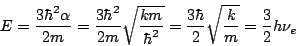 \begin{displaymath}E=\frac{3\hbar^2 \alpha}{2m} = \frac{3\hbar^2 }{2m} \sqrt{\fr...
...2}} =
\frac{3\hbar}{2} \sqrt{\frac{k}{m}} = \frac{3}{2} h \nu_e\end{displaymath}