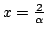 $x= \frac{2}{\alpha}$