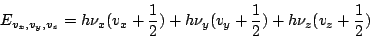 \begin{displaymath}
E_{v_x,v_y,v_z} =
h\nu_{x}(v_x+\frac{1}{2}) +
h\nu_{y}(v_y+\frac{1}{2}) +
h\nu_{z}(v_z+\frac{1}{2})
\end{displaymath}