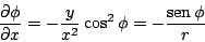 \begin{displaymath}
\frac{\partial \phi}{\partial x}
=
-\frac{y}{x^2} \cos^2 \phi =
-\frac{\mathop{\rm sen}\nolimits \phi}{r}
\end{displaymath}